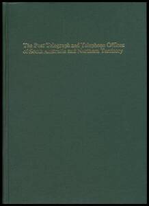 AUSTRALIA: "Post & Telegraph Offices of South Australia & the Northern Territory" by Martin Walker (2004), 360pp, the special hardbound edition on superior-grade paper, of which only 12 copies were produced.