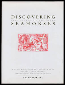 "Discovering Seahorses" by Brian Kearsley, 300pp hardbound with more than 160 varieties illustrated plus complete plating of GB and overprinted issues.