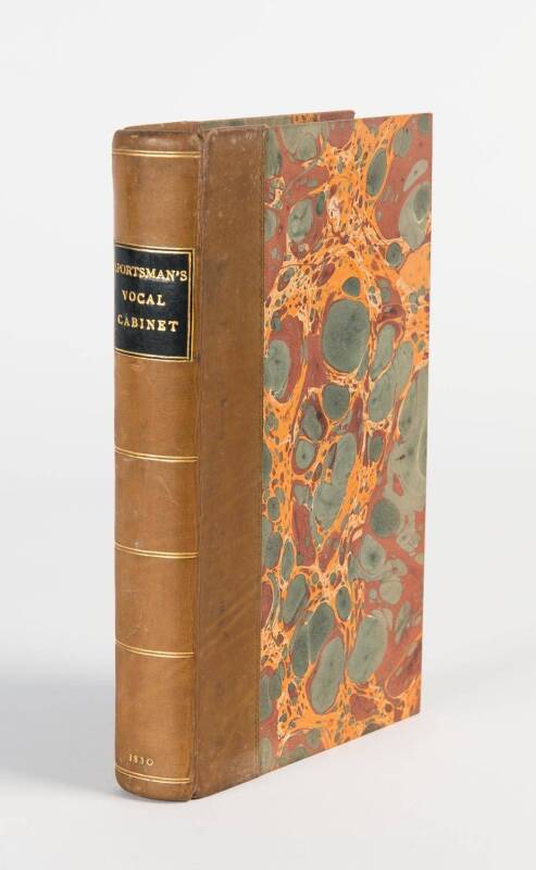 "The Sportsman's Vocal Cabinet, Comprising an Extensive Collection of Scarce, Curious and Original Songs and Ballads, Relative to Field Sports", by Charles Armiger [London, 1830], rebound with title on spine.