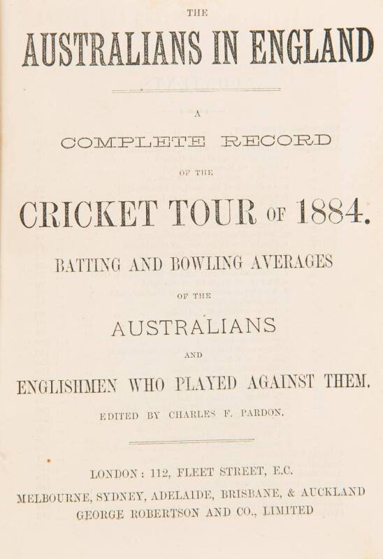 "The Australians in England. A Complete Record of the Cricket Tour of 1884" by Charles Pardon [London, 1884], rebound in maroon cloth (missing front wrapper). Fair/Good condition.