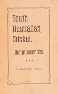 "South Australian Cricket. Reminiscences of Fifty Years" by Clarence Moody [Adelaide, 1898], rebound in maroon covers, preserving original wrappers. Good condition.