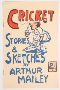 "Cricket - Stories & Sketches, by Arthur Mailey" [Sydney, c1958]. Superb condition.