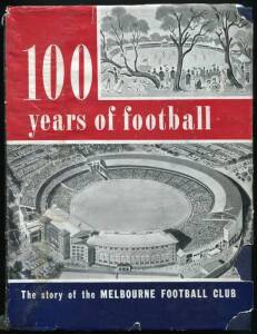 MELBOURNE: "100 Years of Football - The Story of The Melbourne Football Club" by Taylor [Melbourne, 1958]. Fair/Good condition.