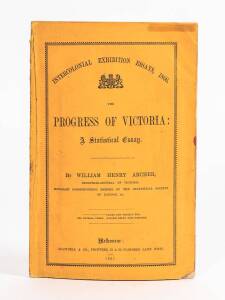 "Intercolonial Exhibition Essays, 1866. The Progress of Victoria: A Statistical Essay" by William Henry Archer [Blundell & Co., Melbourne, 1867] 100 pp, original yellow wrappers. [Ferguson 6085].