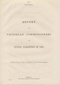 SYDNEY EXHIBITION OF 1876: The 1877 Victorian Government report of the "Victorian Commissioners to the Sydney Exhibition". This was a significantly expanded annual Metropolitan Show of the Agricultural Society of New South Wales. Exhibits from Tasmania an