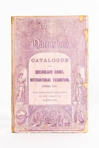 "Catalogue of the QUEENSLAND COURT, INTERNATIONAL EXHIBITION, Sydney, 1879. With short essay descriptive of the Colony of Queensland"; with map. 100 pp. Mauve decorative wrapper (loose). [Ferg.10805].
