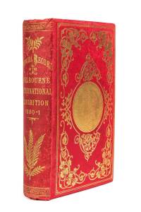 "Melbourne International Exhibition, 1880-1881. Official Record containing Introduction, History of Exhibition, Description of Exhibition and Exhibits, Official Awards of Commissioners and Catalogue of Exhibits." " [Mason, Firth & McCutcheon, Melbourne, 1