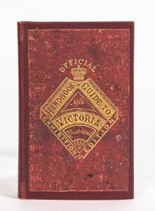 "OFFICIAL HANDBOOK and GUIDE TO VICTORIA - Illustrated EXHIBITION EDITION 1880" by Whitworth; rebound preserving top gilt-lettered cover; map (defects) in sleeve at back. Maps and adverts. [Ferguson 18509]