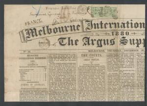 POSTED NEWSPAPER : 1880 (Dec 23) "Melbourne International Exhibition/1880/The Argus Supplement" complete double-sided 'GRATIS' broadsheet, postally used to France bearing Bell&nbsp;1d pair tied by Melbourne duplex of JA6/81,&nbsp;superb French Post Offices in Egypt