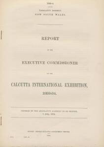 PARLIAMENTARY REPORTS: 1883-4 NSW Legislative Assembly Report of the Executive Commissioner on the Calcutta International Exhibition; the 1884 Victorian Report of the Royal Commission into the Exhibition (2 copies). (3 items).