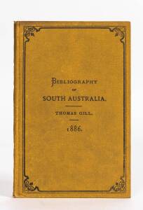 "Colonial & Indian Exhibition, London, 1886. Bibliography of South Australia" compiled by Thomas Gill [Adelaide, 1886]. lithographic title page, original cloth binding, 118pp. [Ferguson 9925].