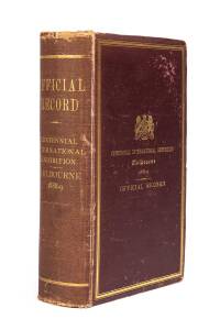 "Official Record of the Centennial International Exhibition, Melbourne, 1888-1889" [Sands & McDougall, Melbourne, 1890], 1138pp, with fold-out ground plan and illustrations, with plate "With the Compliments of the Executive Commissioners for the Centennia