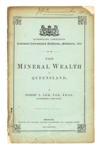 "Queensland Commission. Centennial International Exhibition, Melbourne, 1888. The Mineral Wealth of Queensland" by Robert J. Jack &nbsp;[Warwick and Sapsford, Brisbane, 1888] 71 pp + bound-in Map of Queensland showing positions of mineral fields. Engraved by W