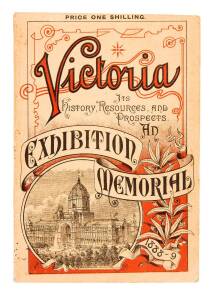 "Victoria - Its History, Resources and Prospects. An Exhibition Memorial 1888-9" [Sands & McDougall Ltd., Melbourne, 1888]; 119 pp + adverts. [Ferg.17850].