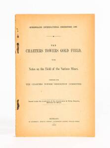 QUEENSLAND DEPARTMENT OF MINES: Publications for the QIE, 1897: "Catalogue of the Exhibits in the QUEENSLAND MINING COURT..." by R.L. Jack [Edmund Gregory, Brisbane, 1897] 56 pp; also, "The Charters Towers Gold Field, with Notes on the Yield of the Variou