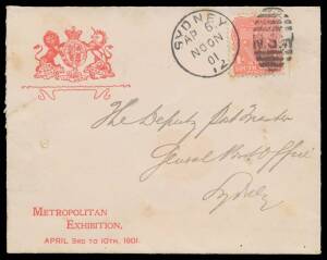 1901 red/white envelope with 'METROPOLITAN/EXHIBITION/APRIL 3RD TO 10TH 1901' & Coat of Arms at upper-left, local usage with 1d Arms tied by Sydney duplex of AP6/01 (Easter Saturday). Very scarce. [The Exhibition was conducted in conjunction with the Sydn