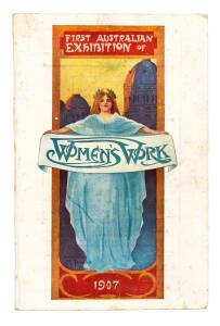"First Australian Exhibition of Women's Work, 1907." Official Souvenir Catalogue for the Exhibition which was held at the Exhibition Building, Melbourne, October 23rd to November 30th, 1907". 400 pp.Provenance: Charles Leski Auctions, Auction 192, 13th De