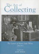 "The Art of Collecting National Heritage: The Letters of Henry Luke White 1910-1913" compiled by Judy White (2007), No. 284 of 300, signed by the author, 188pp, hardbound with d/j. One of the most enlightening books on the psyche of the collector. Out-of