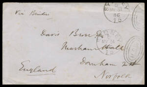 GREAT BRITAIN - ENGLAND: 1886 stampless cover to Norfolk "Via Brindisi" with Sydney duplex of MY31/86 & superb 'DOWNHAM/JY12/86' arrival b/s, remarkably untaxed. Most unusual. Carried per coastal ship to Melbourne; then P&O "Massilia", departed Melbourne 