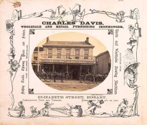 A CONVICT WHO MADE GOOD - CHARLES DAVIS OF HOBARTLarge advertising card for Charles Davis, Wholesale and Retail Furnishing Ironmonger, Importer of English and American Hardware, incorporating an albumen print (by the Anson Brothers) of his premises in Eli