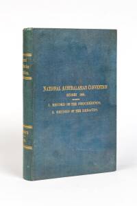 "National Australian Convention, Sydney 1891. 1. Record Of The Proceedings. 2. Record Of The Debates" printed by George Stephen Chapman, Acting Government Printer. Blue cloth boards with embossed gilt lettering on the cover and spine.