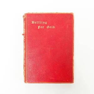 MARSHALL, John "BATTLING FOR GOLD, or Stirring Incidents of Goldfields Life in West Australia" [E.W.Cole, Melbourne, 1903] 207pp including photo plates. Front free endpaper incription "To His Excellency Admiral Sir Frederick George Denham Beford, Governor