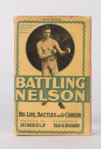 "Life, Battles and Career of Battling Nelson, Lightweight Champion of the World" by Nelson [Illinois, 1908].
