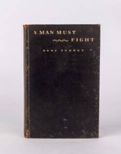"A Man Must Fight" by Gene Tunney [1st Ed, Boston, 1932] original black publishers cloth. 