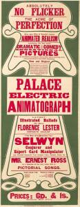 MOVIE THEATRE POSTER: circa 1907 "No Flicker, The Acme of Perfection....PALACE ELECTRIC ANIMATOGRAPH...Selwyn Conjuror and Expert Card Manipulator", printed by The Swift Printing Co., Sydney; red text with green surrounds; linen backed. 37x95cm.