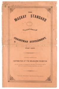 "The MACKAY STANDARD illustrated CHRISTMAS SUPPLEMENT for 1880. Published Expressly for DISTRIBUTION AT THE MELBOURNE EXHIBITION, For the purpose of bringing the resources of the Mackay District before the notice of Farmers, Capitalists and others." 20pp 