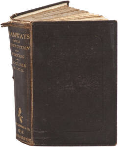 BOOK: "TRAMWAYS Their Construction and Working" by Clark, 1st edition, 1878, London, Crosby Lockwood & Co. 472pp inc numerous fold-out illustrations. Split on cover & some spotting but still fairly good condition.