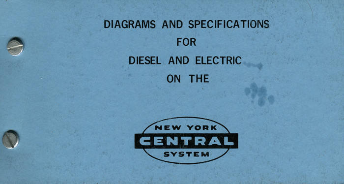 BOOK: "DIAGRAMS AND SPECIFICATIONS FOR DIESEL AND ELECTRIC ON THE NEW YORK CENTRAL SYSTEM", 1951 edition (first edition?) with update pages to 1954. 271 screw-bound pages, with blue cardboard covers.