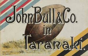 "John Bull & Co. in Taranaki. Souvenir & Official programme, Great Britain v Taranaki, at New Plymouth, Wednesday 17th August, 1904" [New Plymouth, 1904].