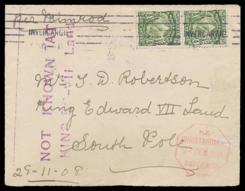 Antarctica - NEW ZEALAND: 1908 philatelic cover to "Mr TD Robertson/King Edward VII Land/South Pole" endorsed "per Nimrod", with Â½d pair tied by Invercargill machine cancel of 29NO-1908, "John Bull printing kit"-type 'NOT KNOWN AT/KING ED-VII Land' h/s i