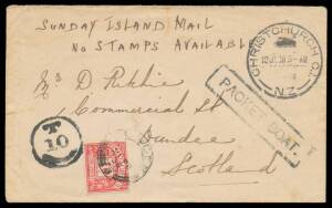 Postal History (New Zealand) - 1938 stampless commercial cover endorsed "SUNDAY ISLAND MAIL/NO STAMPS AVAILABLE", to Scotland with Christchurch cds, boxed 'PACKET BOAT.' h/s & 'T/10/CENTIMES' tax marking, British 1d Postage Due tied by 'DUNDEE' cds, minor