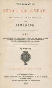 "The Tasmanian Royal Kalendar Colonial Register and Almanack 1849" compiled by James Wood [Launceston, 1848]. Good condition. Excellent almanac.