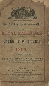 "The Royal Kalendar and Guide to Tasmania for 1860" compiled by Hugh Munro Hull [Hobart, 1859], rebound preserving original wrappers, Fair/Good condition. Excellent almanac.