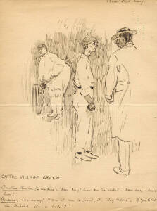 CRICKET CARTOONS & CARICATURES: Phil May cartoon titled "On the Village Green"; plus c1934 sketch book with caricatures of cricketers (20 - including two of Don Bradman) & English footballers (30).