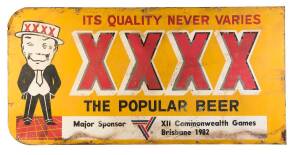 PUB SIGN: "Its Quality Never Varies/ XXXX/ The Popular Beer./ Major Sponsor XII Commonwealth Games, Brisbane 1982" hand painted on tin