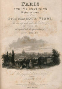 "Paris and its Environs, Displayed in a Series of Picturesque Views" by Pugin & Heath [London, c1840], 202 views on 101 engraved plates, tissue guards; also, "London Interiors, with their Costumes & Ceremonies" Volume I, published by Joseph Mead [London, 