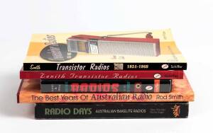 Radio books; "Radio Days Australian Bakelite Radios" by Sheridan and Singer, "The Best Years of Australian Radio" by Rod Smith, "Zenith Transistor Radios" by Norman Smith, "Transistor Radios 1954 - 1968 by Norman Smith and "Genuine Plastic Radios of the M