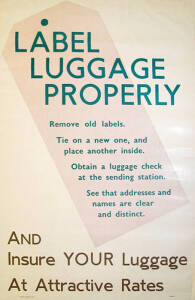 VR POSTERS: 1957 Victorian Railways posters: "LABEL LUGGAGE PROPERLY...AND Insure YOUR Luggage At Attractive Rates" & "LUGGAGE INSURANCE IS FREE", both 101x64cm. Condition B.