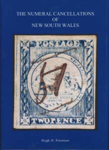 Colonies: PHILATELIC LITERATURE: "The Numeral Cancellations of New South Wales" by Hugh Freeman (2012), 380pp hardbound with d/j. As new. Only 200 copies were printed & it's been out-of-print almost since the publication date.