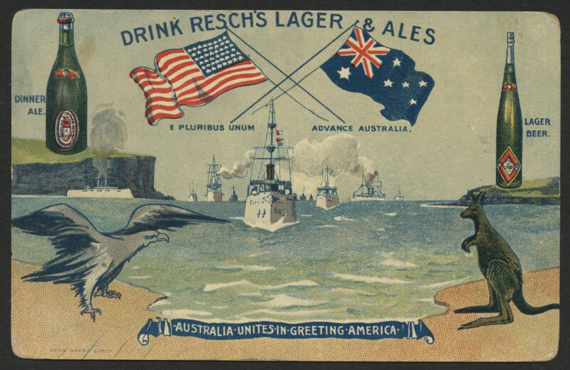 Australia: 1908 American Fleet Visit ‘Drink Resch's Lager & Ales/Australia Unites in Greeting America’ advertising postcard showing US warships entering Sydney Harbour flanked by Eagle and Kangaroo with Resch's Brewery ‘Dinner Ale’ & ‘Lager Beer’ Bottles