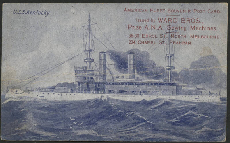 Australia: 1908 American Fleet Visit ‘USS Kentucky’ Battleship postcard inscribed ‘Issued by Ward Bros, Prize ANA Sewing Machines, 36-38 Errol St North Melbourne, 224 Chapel St Prahran’ with advertising on back, unused, a few light bends.