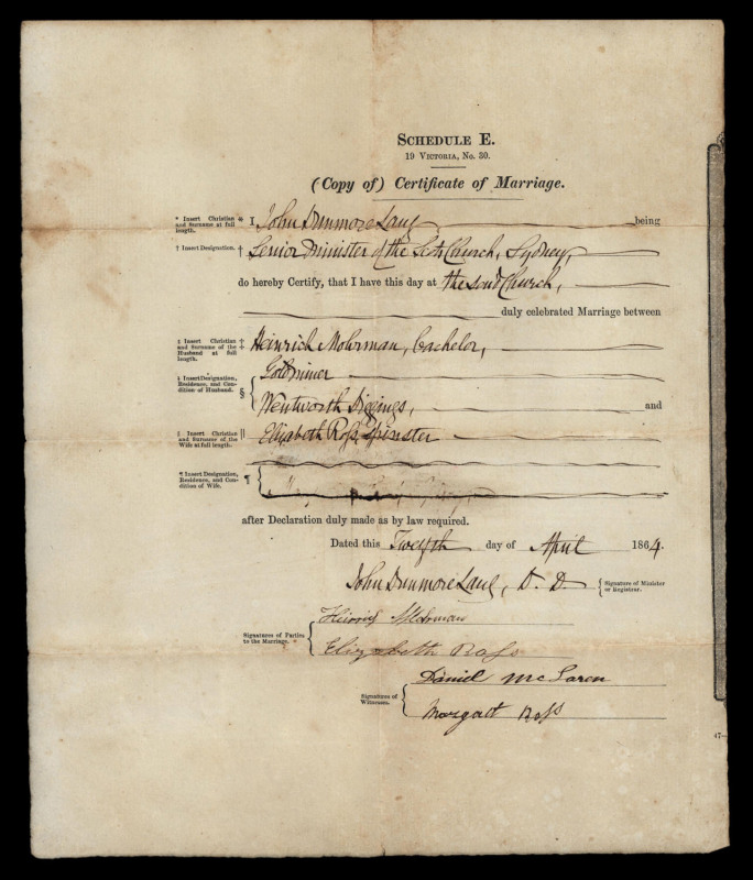 THE WENTWORTH DIGGINGS - A MARRIAGE CERTIFICATEA Gold Miner's Marriage Certificate signed by John Dunmore Lang [1799 - 1878]Letterpress, signed, inscribed and dated "Twelfth day of April, 1864" 30 x 25cm. Text includes "(Copy of) Certificate of Marriage.