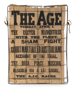 THE BOER WAR - NEWSPAPER POSTERS 1902: Two (2) fragile but largely intact "The Age" [Melbourne] posters, each 67 x 49cm and held within a metal frame. The first poster, dated April 1st 1902 features a two-line heading "COURT-MARTIALLED AUSTRALIANS / ACCOU