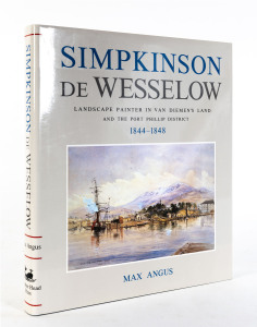 ANGUS, Max Simpkinson De Wesselow. Landscape Painter in Van Diemen's Land and the Port Phillip District, 1844-1848 [Deluxe Edition of 25 copies][Hobart, Blubber Head Press, 1984] 