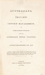 MACONOCHIE, Alexander (Capt.) Australiana. Thoughts on Convict Management and other subjects connected with the Australian Penal Colonies.