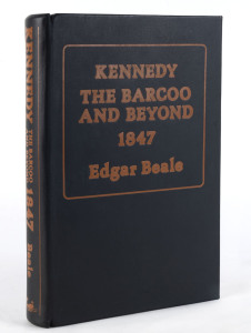 BEALE, Edgar Kennedy The Barcoo And Beyond 1847. The Journals of Edmund Besley Court Kennedy and Alfred Allatson Turner with new information on Kennedy's life.